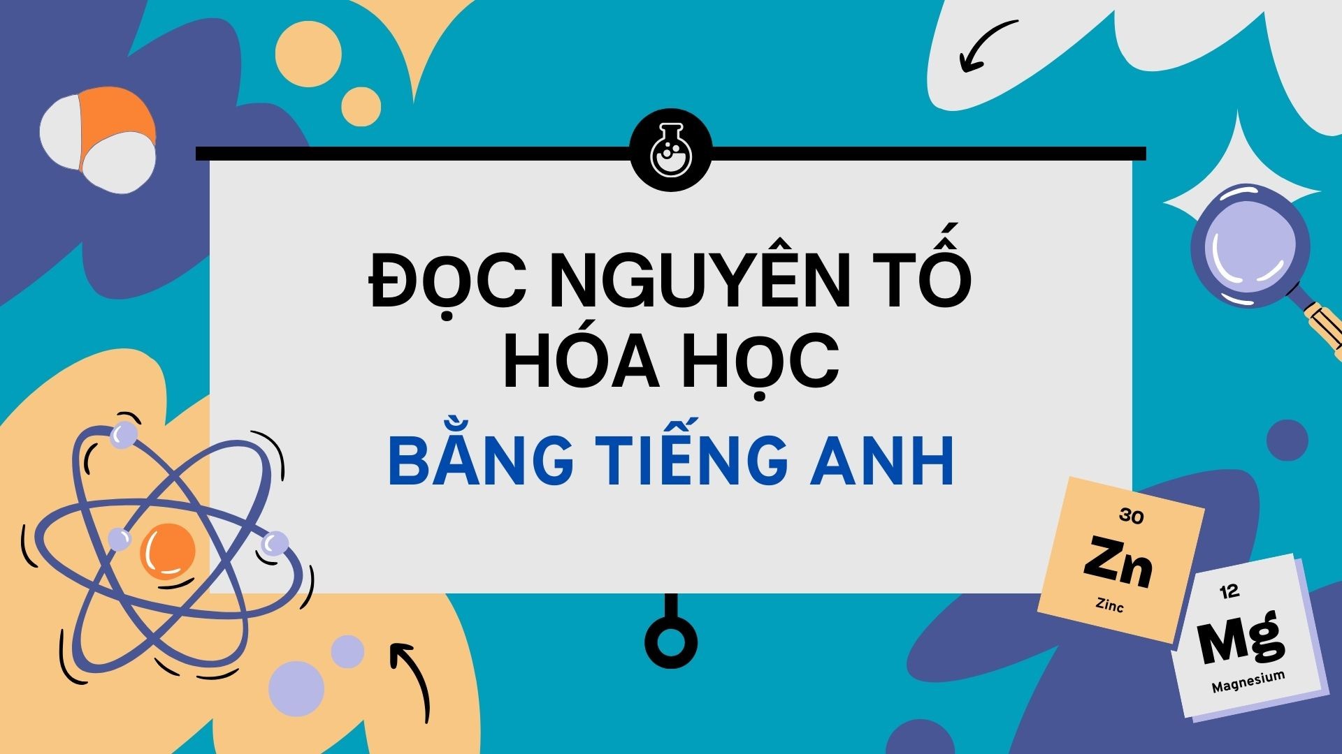 Cách đọc nguyên tố hóa học bằng tiếng Anh theo phương pháp Bình dân học vụ tiếng Anh